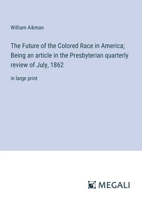 bokomslag Future of the Colored Race in America; Being an article in the Presbyterian quarterly review of July, 1862