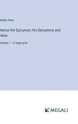 Marius the Epicurean; His Sensations and Ideas