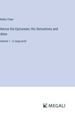 Marius the Epicurean; His Sensations and Ideas 1