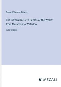 bokomslag The Fifteen Decisive Battles of the World; from Marathon to Waterloo