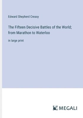 bokomslag Fifteen Decisive Battles of the World; from Marathon to Waterloo