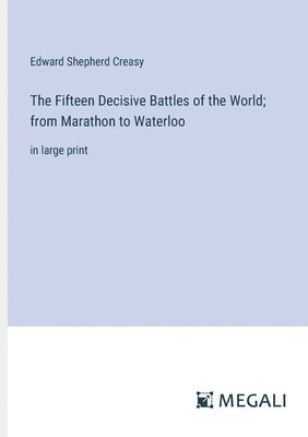 The Fifteen Decisive Battles of the World; from Marathon to Waterloo 1