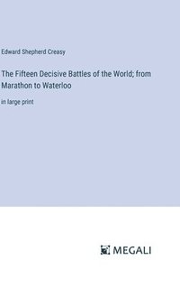 bokomslag The Fifteen Decisive Battles of the World; from Marathon to Waterloo