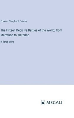 bokomslag The Fifteen Decisive Battles of the World; from Marathon to Waterloo