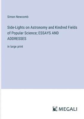 bokomslag Side-Lights on Astronomy and Kindred Fields of Popular Science; ESSAYS AND ADDRESSES