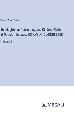 bokomslag Side-Lights on Astronomy and Kindred Fields of Popular Science; ESSAYS AND ADDRESSES