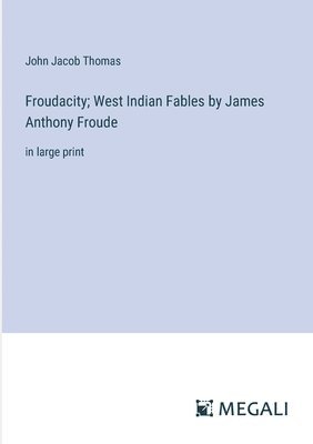 bokomslag Froudacity; West Indian Fables by James Anthony Froude