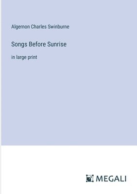 Algernon Charles Swinburne - Songs Before Sunrise, Häftad