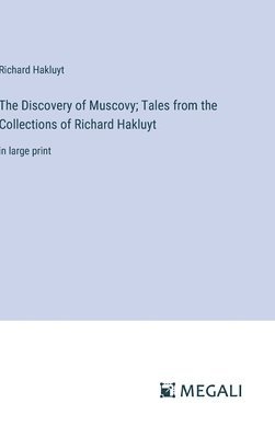 The Discovery of Muscovy; Tales from the Collections of Richard Hakluyt 1
