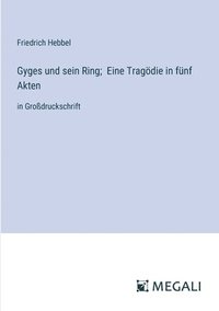 bokomslag Gyges und sein Ring; Eine Tragdie in fnf Akten