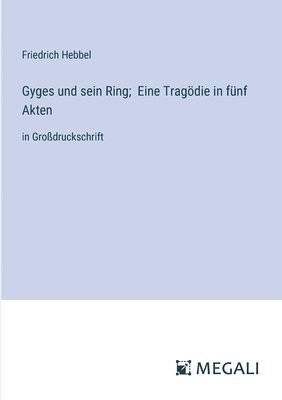Friedrich Hebbel - Gyges und sein Ring; Eine Tragödie in fünf Akten, Häftad