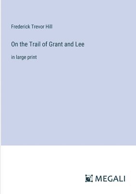 On the Trail of Grant and Lee 1