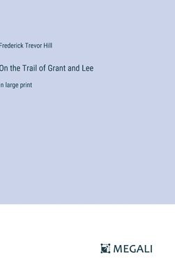 On the Trail of Grant and Lee