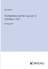 bokomslag Mayflower and Her Log; July 15, 1620-May 6, 1621