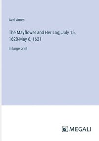 bokomslag The Mayflower and Her Log; July 15, 1620-May 6, 1621