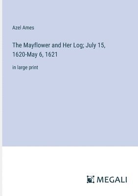 Azel Ames - Mayflower and Her Log; July 15, 1620-May 6, 1621, Häftad