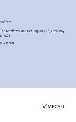 bokomslag The Mayflower and Her Log; July 15, 1620-May 6, 1621