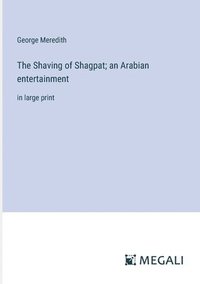 bokomslag The Shaving of Shagpat; an Arabian entertainment