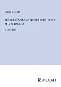 bokomslag The Tale of Chloe; An Episode in the History of Beau Beamish