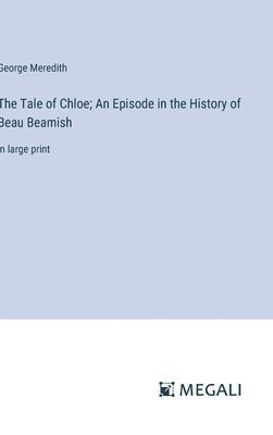 bokomslag The Tale of Chloe; An Episode in the History of Beau Beamish