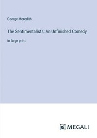 bokomslag The Sentimentalists; An Unfinished Comedy