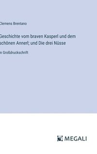 bokomslag Geschichte vom braven Kasperl und dem schönen Annerl; und Die drei Nüsse