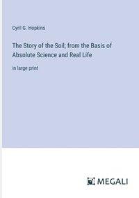 bokomslag The Story of the Soil; from the Basis of Absolute Science and Real Life