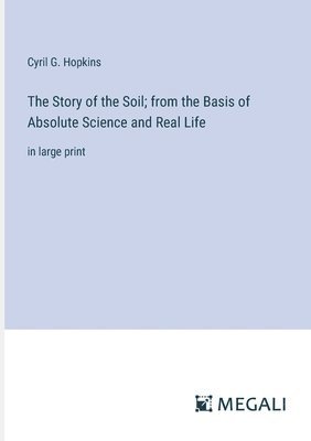 bokomslag The Story of the Soil; from the Basis of Absolute Science and Real Life