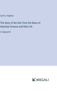 bokomslag The Story of the Soil; from the Basis of Absolute Science and Real Life