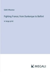 bokomslag Fighting France; from Dunkerque to Belfort