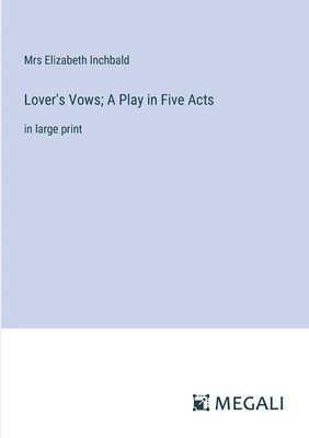 Elizabeth Inchbald, Mrs Elizabeth Inchbald - Lover's Vows; A Play in Five Acts, Häftad
