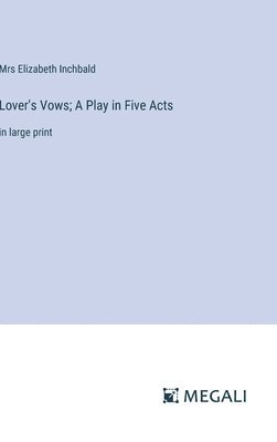 Elizabeth Inchbald, Mrs Elizabeth Inchbald - Lover's Vows; A Play in Five Acts, Inbunden