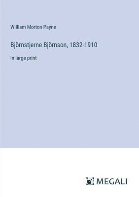 Björnstjerne Björnson, 1832-1910