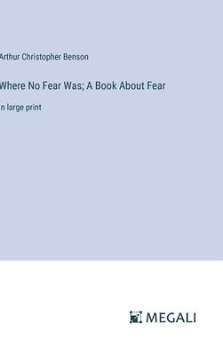 bokomslag Where No Fear Was; A Book About Fear