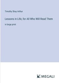 bokomslag Lessons in Life, for All Who Will Read Them