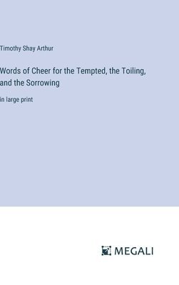 bokomslag Words of Cheer for the Tempted, the Toiling, and the Sorrowing