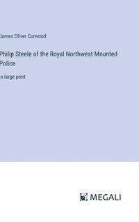 bokomslag Philip Steele of the Royal Northwest Mounted Police