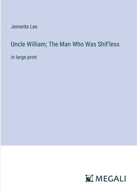 Uncle William; The Man Who Was Shif'less 1