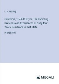 bokomslag California, 1849-1913; Or, The Rambling Sketches and Experiences of Sixty-four Years' Residence in that State