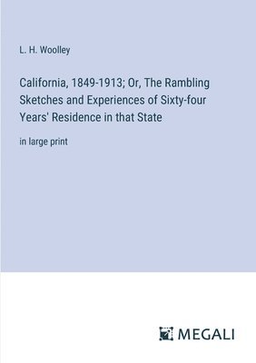 bokomslag California, 1849-1913; Or, The Rambling Sketches and Experiences of Sixty-four Years' Residence in that State