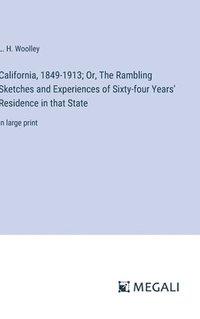 bokomslag California, 1849-1913; Or, The Rambling Sketches and Experiences of Sixty-four Years' Residence in that State