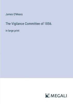 bokomslag The Vigilance Committee of 1856.