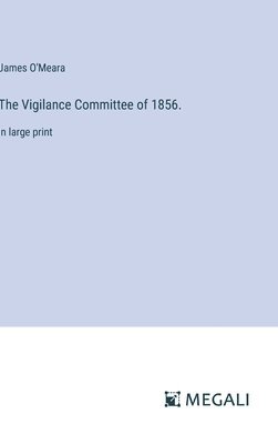 The Vigilance Committee of 1856. 1