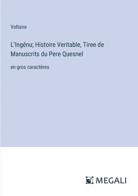 L'Ingénu; Histoire Veritable, Tiree de Manuscrits du Pere Quesnel