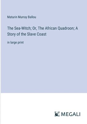 bokomslag The Sea-Witch; Or, The African Quadroon; A Story of the Slave Coast