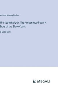 bokomslag The Sea-Witch; Or, The African Quadroon; A Story of the Slave Coast