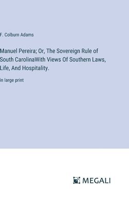 Manuel Pereira; Or, The Sovereign Rule of South CarolinaWith Views Of Southern Laws, Life, And Hospitality. 1