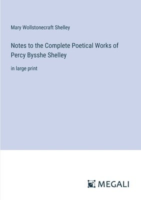 Notes to the Complete Poetical Works of Percy Bysshe Shelley