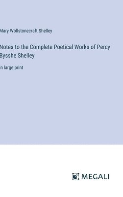 Mary Wollstonecraft Shelley - Notes to the Complete Poetical Works of Percy Bysshe Shelley, Inbunden