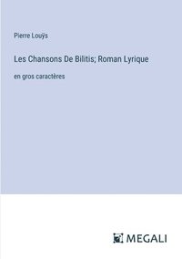 bokomslag Les Chansons De Bilitis; Roman Lyrique